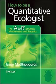 How to Be a Quantitative Ecologist : The 'A to R' of Green Mathematics and Statistics cover image cdn