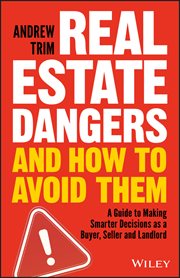 Real Estate Dangers and How to Avoid Them : A Guide to Making Smarter Decisions as a Buyer, Seller and Landlord cover image cdn