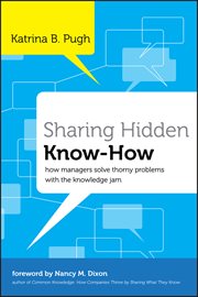 Sharing Hidden Know-How : How Managers Solve Thorny Problems With the Knowledge Jam cover image cdn