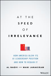 At the Speed of Irrelevance : How America Blew Its AI Leadership Position and How to Regain It cover image cdn