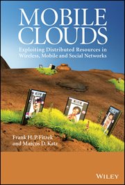 Mobile Clouds : Exploiting Distributed Resources in Wireless, Mobile and Social Networks cover image cdn