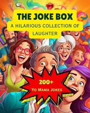 The Joke Box - a Hilarious Collection of Laughter : Over 200 Yo Mama Jokes cover image cdn