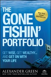 The Gone Fishin' Portfolio : Get Wise, Get Wealthy...and Get on With Your Life cover image cdn