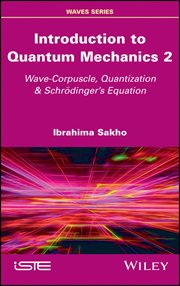 Introduction to Quantum Mechanics 2 : Wave-Corpuscle, Quantization and Schrodinger's Equation cover image cdn