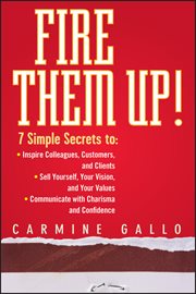Fire Them Up! : 7 Simple Secrets to: Inspire Colleagues, Customers, and Clients; Sell Yourself, Your Vision, and You cover image cdn