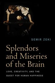 Splendors and Miseries of the Brain : Love, Creativity, and the Quest for Human Happiness cover image cdn
