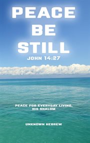 Peace Be Still John 14: 27 Peace for Everyday Living, His Shalom cover image cdn