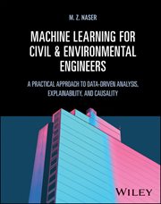 Machine Learning for Civil and Environmental Engineers : A Practical Approach to Data-Driven Analysis, Explainability, and Causality cover image cdn