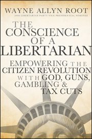 The Conscience of a Libertarian : Empowering the Citizen Revolution with God, Guns, Gold and Tax Cuts cover image cdn