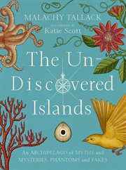 The Un-Discovered Islands : An Archipelago of Myths and Mysteries, Phantoms and Fakes cover image cdn