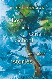 Love at a Girls' School : And Other Stories cover image cdn