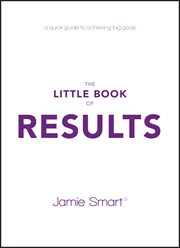 The Little Book of Results : A Quick Guide to Achieving Big Goals cover image cdn