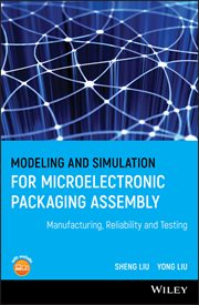 Modeling and Simulation for Microelectronic Packaging Assembly : Manufacturing, Reliability and Testing cover image cdn
