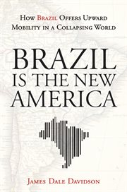 Brazil Is the New America : How Brazil Offers Upward Mobility in a Collapsing World cover image cdn