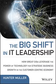 The Big Shift in IT Leadership : How Great CIOs Leverage the Power of Technology for Strategic Business Growth in the Customer-Centri cover image cdn