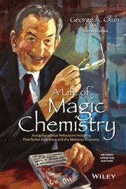 A Life of Magic Chemistry : Autobiographical Reflections Including Post-Nobel Prize Years and the Methanol Economy cover image cdn