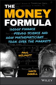 The Money Formula : Dodgy Finance, Pseudo Science, and How Mathematicians Took Over the Markets cover image cdn