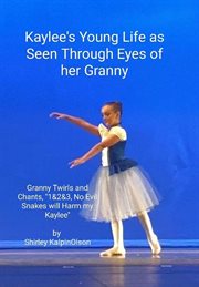 Kaylee's Young Life as Seen Through Eyes of Her Granny. Granny Twirls and Chants, 1& 2& 3, No Evil S cover image cdn
