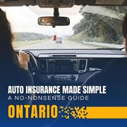 Auto Insurance Made Simple: A No-Nonsense Guide for Ontario Drivers cover image cdn