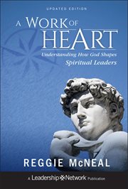 A Work of Heart : Understanding How God Shapes Spiritual Leaders cover image cdn