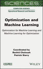 Optimization and Machine Learning : Optimization for Machine Learning and Machine Learning for Optimization cover image cdn