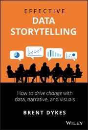 Effective Data Storytelling : How to Drive Change with Data, Narrative and Visuals cover image cdn