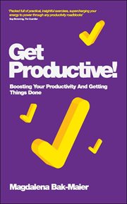 Get Productive! : Boosting Your Productivity and Getting Things Done cover image cdn