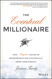 The Eventual Millionaire : How Anyone Can Be an Entrepreneur and Successfully Grow Their Startup cover image cdn