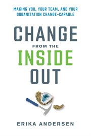 Change From the Inside Out : Making You, Your Team, and Your Organization Change-capable cover image cdn