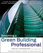 Becoming a Green Building Professional : A Guide to Careers in Sustainable Architecture, Design, Engineering, Development, and Operations cover image cdn