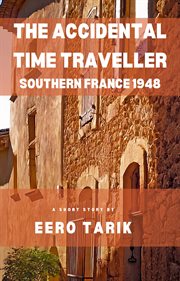 The Accidental Time Traveller - Southern France 1948 cover image cdn