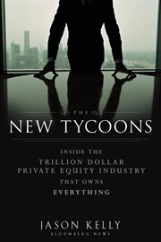 The New Tycoons : Inside the Trillion Dollar Private Equity Industry That Owns Everything cover image cdn