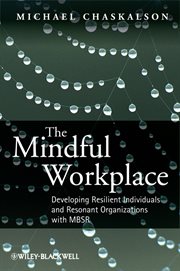 The Mindful Workplace : Developing Resilient Individuals and Resonant Organizations with MBSR cover image cdn