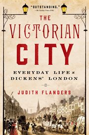 The Victorian City : Everyday Life in Dickens' London cover image cdn