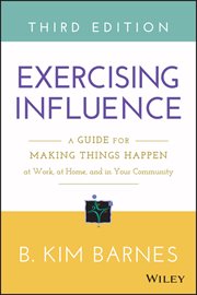 Exercising Influence : A Guide for Making Things Happen at Work, at Home, and in Your Community cover image cdn