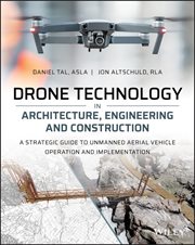 Drone Technology in Architecture, Engineering and Construction : A Strategic Guide to Unmanned Aerial Vehicle Operation and Implementation cover image cdn