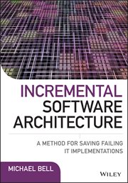 Incremental Software Architecture : A Method for Saving Failing IT Implementations cover image cdn