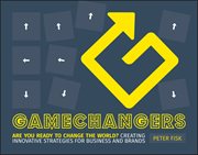 Gamechangers : Creating Innovative Strategies for Business and Brands; New Approaches to Strategy, Innovation and M cover image cdn