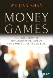 Money Games : The Inside Story of How American Dealmakers Saved Korea's Most Iconic Bank cover image cdn