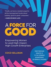 A Force for Good : Empowering Visionary Women to Lead High-impact, High-growth Enterprises cover image cdn