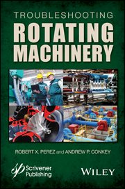 Troubleshooting Rotating Machinery : Including Centrifugal Pumps and Compressors, Reciprocating Pumps and Compressors, Fans, Steam Turbin cover image cdn