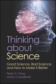 Thinking About Science : Good Science, Bad Science, and How to Make It Better cover image cdn