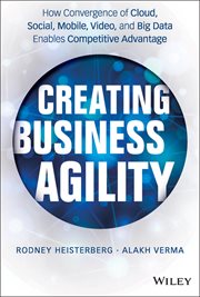 Creating Business Agility : How Convergence of Cloud, Social, Mobile, Video, and Big Data Enables Competitive Advantage cover image cdn