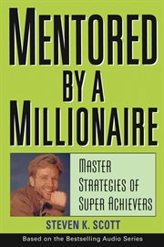 Mentored by a Millionaire : Master Strategies of Super Achievers cover image cdn