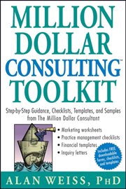 Million Dollar Consulting Toolkit : Step-by-Step Guidance, Checklists, Templates, and Samples from the Million Dollar Consultant cover image cdn