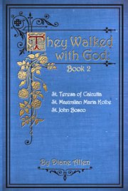 They Walked With God Book 2 : St. Teresa of Calcutta, St. Maximilian Maria Kolbe, St. John Bosco cover image cdn