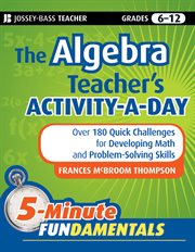 The Algebra Teacher's Activity-a-Day, Grades 6-12 : Over 180 Quick Challenges for Developing Math and Problem-Solving Skills cover image cdn