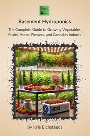 Basement Hydroponics: The Complete Guide to Growing Vegetables, Fruits, Herbs, Flowers, and Cannaabi cover image cdn