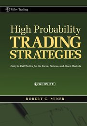 High Probability Trading Strategies : Entry to Exit Tactics for the Forex, Futures, and Stock Markets cover image cdn