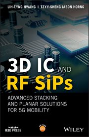 3D IC and RF SiPs: Advanced Stacking and Planar Solutions for 5G Mobility : Advanced Stacking and Planar Solutions for 5G Mobility. IEEE Press cover image cdn